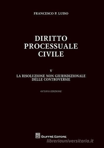Diritto processuale civile vol.5 di Francesco Paolo Luiso edito da Giuffrè