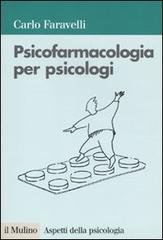 Psicofarmacologia per psicologi di Carlo Faravelli edito da Il Mulino
