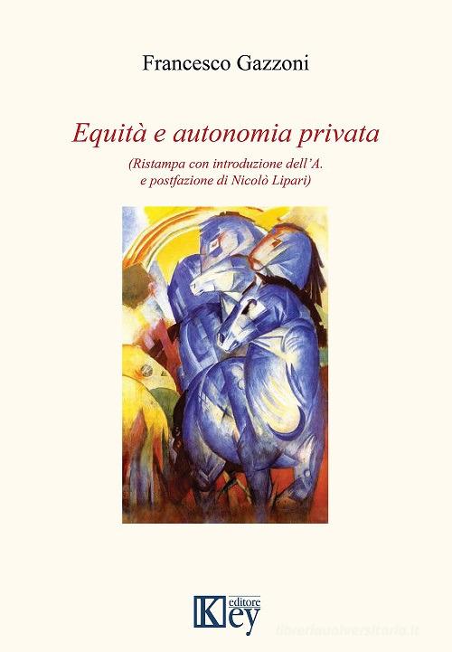 Equità e autonomia privata di Francesco Gazzoni edito da Key Editore