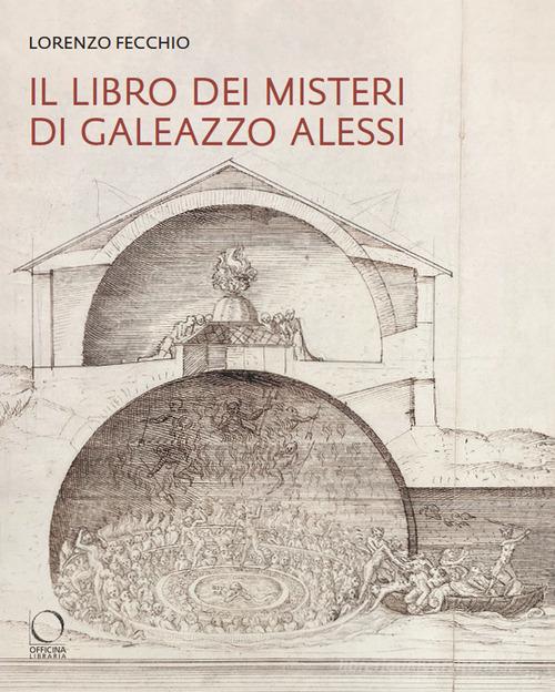 Il «Libro dei Misteri» di Galeazzo Alessi. La nuova Gerusalemme e il Sacro Monte di Varallo (1565-1572) di Lorenzo Fecchio edito da Officina Libraria