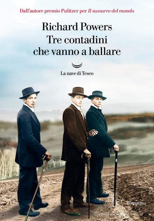 Libro Tre contadini che vanno a ballare... di Richard Powers I delfini. Best seller di La nave di Teseo