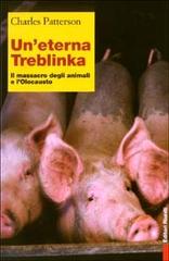 Un' eterna Treblinka. Il massacro degli animali e l'Olocausto di Charles Patterson edito da Editori Riuniti