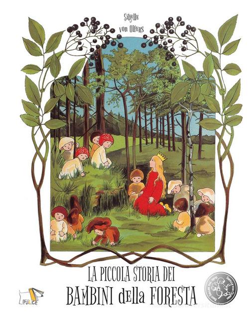 La piccola storia dei bambini della foresta. Ediz. a colori di Sibylle von Olfers edito da Pulce