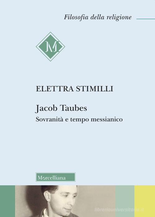 Jacob Taubes. Sovranità e tempo messianico. Nuova ediz. di Elettra Stimilli edito da Morcelliana