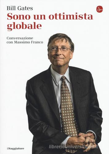 Sono un ottimista globale di Bill Gates, Massimo Franco edito da Il Saggiatore