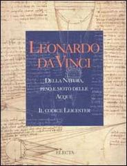 Leonardo da Vinci. Della natura, peso e moto delle acque. Il codice Leicester edito da Electa Mondadori