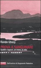 Prova a sanguinare. Quattro ragazzi, un treno, la vita di Randa Ghazy edito da Fabbri