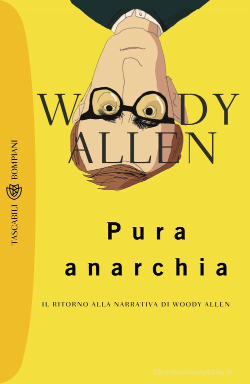 Pura anarchia di Woody Allen edito da Bompiani