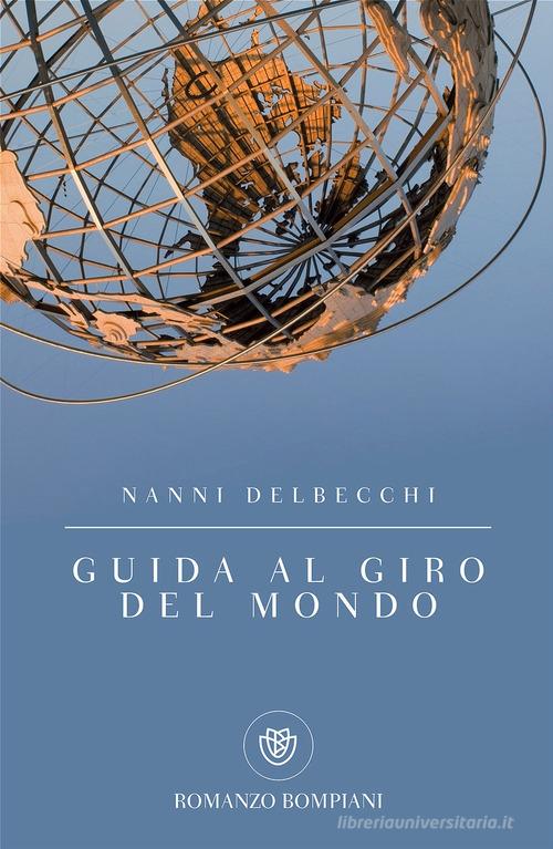 Guida al giro del mondo di Nanni Delbecchi edito da Bompiani