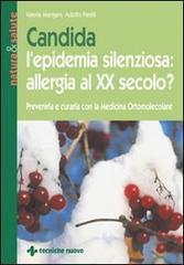 Candida l'epidemia silenziosa: allergia al XX secolo? di Valeria Mangani, Adolfo Panfili edito da Tecniche Nuove
