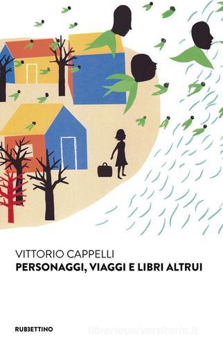Personaggi, viaggi e libri altrui di Vittorio Cappelli edito da Rubbettino