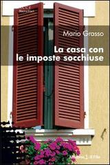 La casa con le imposte socchiuse di Mario Grasso edito da Gruppo Albatros Il Filo