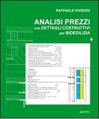 Analisi dei prezzi con dettagli costruttivi per bioedilizia. Con CD-ROM di Raffaele Pividori edito da Alinea