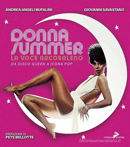 Donna Summer. La voce arcobaleno. Da disco queen a icona pop. Ediz. a colori di Andrea Angeli Bufalini, Giovanni Savastano edito da Coniglio Editore