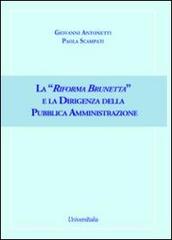 La «Riforma Brunetta» e la dirigenza della pubblica amministrazione di Giovanni Antonetti, Paola Scampati edito da Universitalia