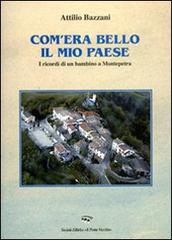 Com'era bello il mio paese. I ricordi di un bambino a Montepetra di Attilio Bazzani edito da Il Ponte Vecchio