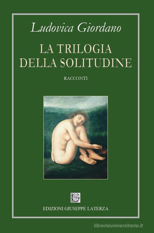 La trilogia della solitudine di Ludovica Giordano edito da Edizioni Giuseppe Laterza