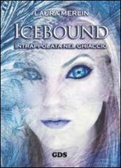 Icebound. Intrappolata nel ghiaccio di Laura Merlin edito da GDS