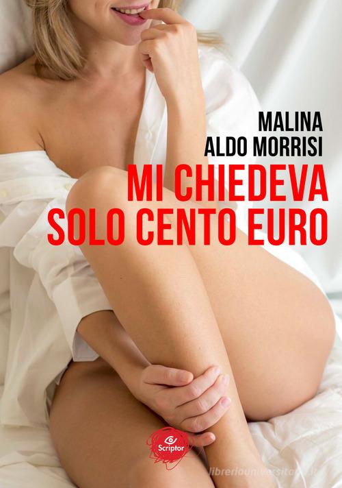 Mi chiedeva solo cento euro di Malina, Aldo Morrisi edito da Damster