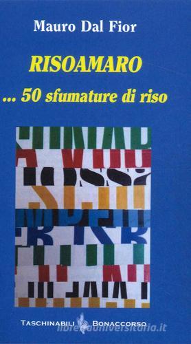 Risoamaro ... 50 sfumature di riso di Mauro Dal Fior edito da Bonaccorso Editore