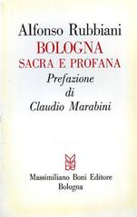 Bologna sacra e profana di Alfonso Rubbiani edito da Firenzelibri