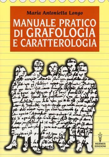 Manuale pratico di grafologia e caratterologia di M. Antonietta Longo edito da Hermes Edizioni