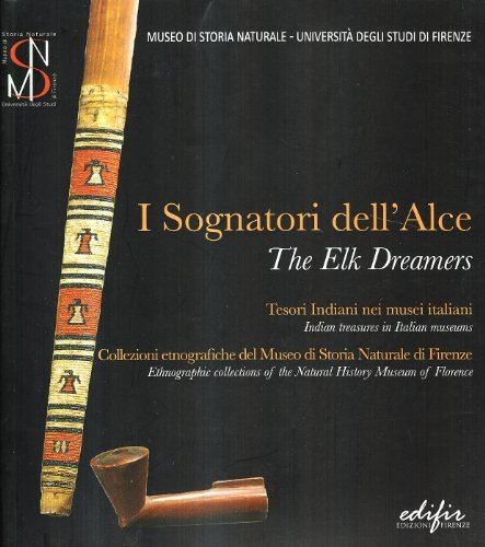 I sognatori dell'alce. Tesori indiani nei musei italiani-The elk dreamers. Indian treasures in italian museums edito da EDIFIR