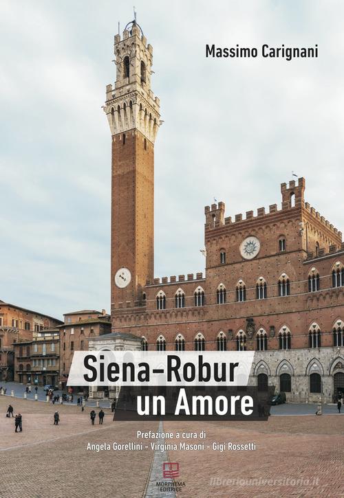 Siena-Robur. Un amore di Massimo Carignani edito da Morphema Editrice