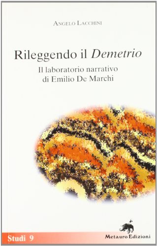 Rileggendo il «Demetrio». Il laboratorio narrativo di Emilio De Marchi di Angelo Lacchini edito da Metauro