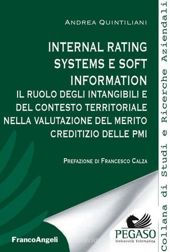 Internal rating systems e soft information. Il ruolo degli intangibili e del contesto territoriale nella valutazione del merito creditizio delle PMI di Andrea Quintiliani edito da Franco Angeli