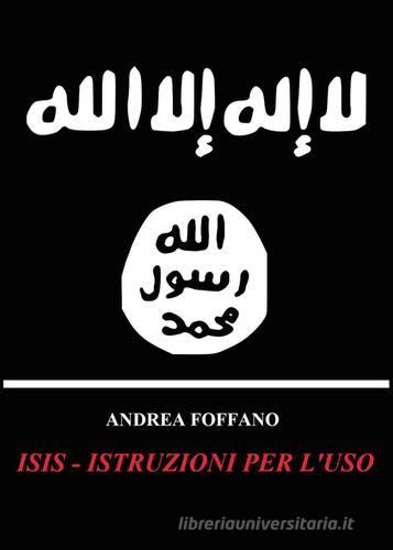 ISIS. Istruzioni per l'uso di Andrea Foffano edito da Youcanprint