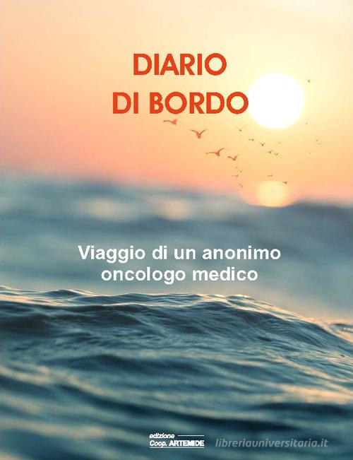 Diario di bordo. Viaggio di un anonimo oncologo medico di Giorgio Schillaci edito da Artemide (Caltagirone)