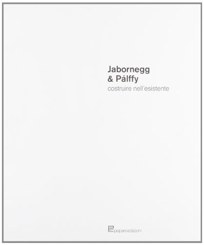 Jabornegg & Pàlffy. Costruire nell'esistente di Ferruccio Izzo edito da Paparo