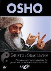 Giusto o sbagliato? Non puoi essere sicuro di ciò che fai, perché non sei ancora sicuro di ciò che sei. DVD di Osho edito da Uno Editori