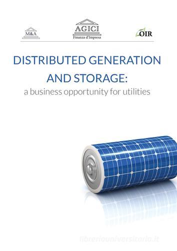 Distributed generation and storage. A business opportunity for utilities di Andrea Gilardoni, Marco Carta, Tommaso Perelli edito da Agici Publishing