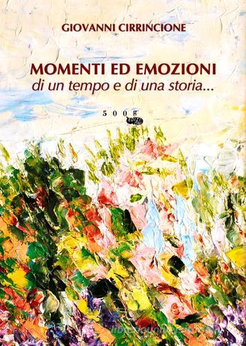 Momenti ed emozioni di un tempo e di una storia... di Giovanni Cirrincione edito da 500g