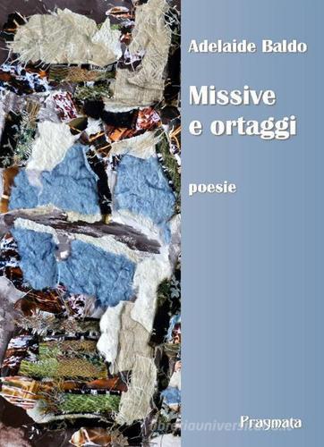 Missive e ortaggi di Adelaide Baldo edito da Pragmata