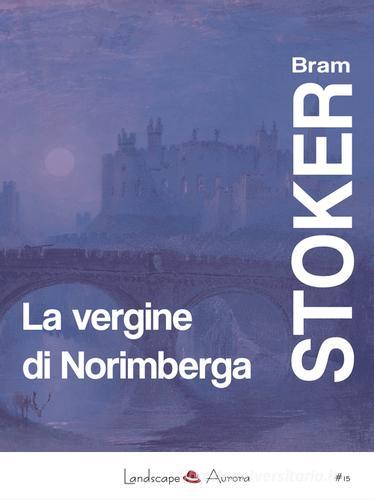 Libro La vergine di Norimberga di Bram Stoker di Landscape Books