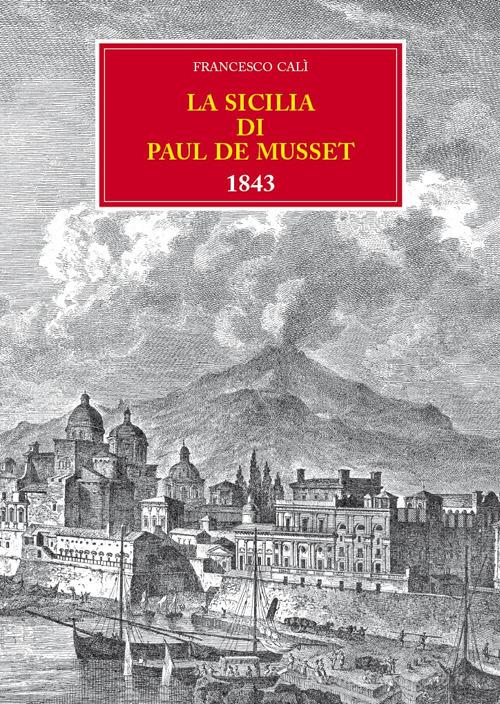 La Sicilia di Paul de Musset 1843 di Francesco Calì edito da Autopubblicato