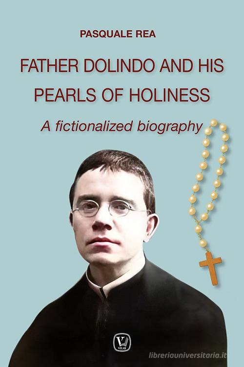 Father Dolindo and his pearls of holiness. A fictionalized biography ...