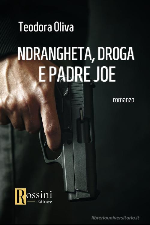 Libro 'Ndrangheta, droga e padre Joe di Teodora Oliva Narrativa Rossini di Rossini Editore