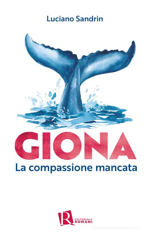 Giona. La compassione mancata di Luciano Sandrin edito da Editoriale Romani