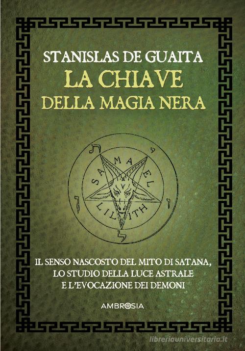 La chiave della magia nera. Il serpente della genesi vol. 2 di Stanislas De Guaita edito da Ambrosia