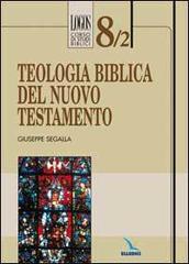 Teologia biblica del Nuovo Testamento di Giuseppe Segalla edito da Editrice Elledici