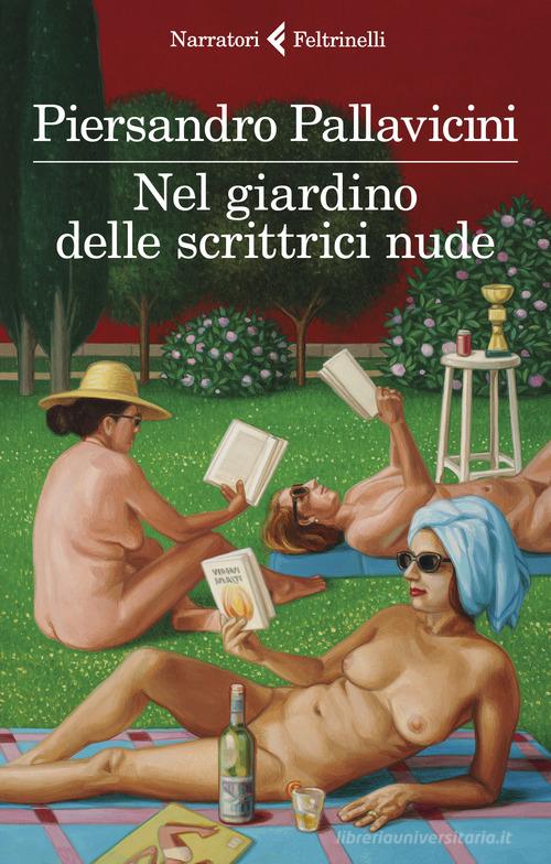 Nel giardino delle scrittrici nude di Piersandro Pallavicini edito da Feltrinelli
