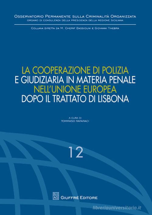 La cooperazione di polizia e giudiziaria in materia penale nell'Unione europea dopo il Trattato di Lisbona edito da Giuffrè