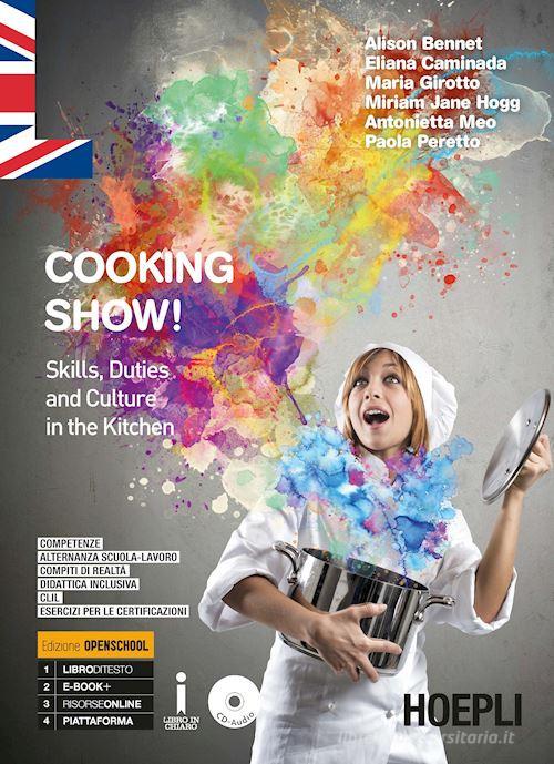 Cooking show! Skills, duties and culture in the kitchen. Per gli Ist. professionali  alberghieri. Con ebook. Con espansione online (9788820383251): 2% di Sconto