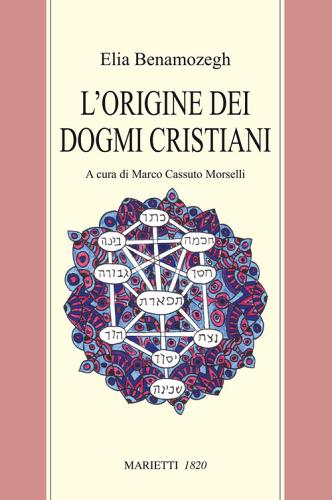 L' origine dei dogmi cristiani di Elia Benamozegh edito da Marietti 1820