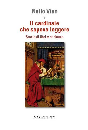 Il cardinale che sapeva leggere. Storie di libri e scritture di Nello Vian edito da Marietti 1820