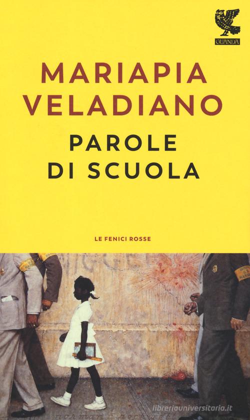 Parole di scuola di Mariapia Veladiano edito da Guanda